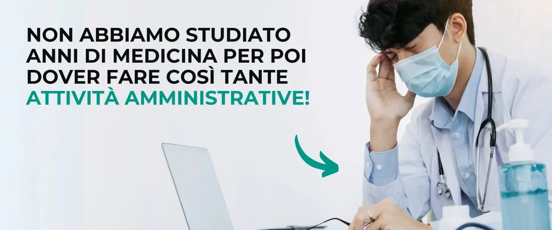 Banner: «Non abbiamo studiato anni di medicina per poi dover fare così tante attività amministrative», accanto a un medico affaticato al computer